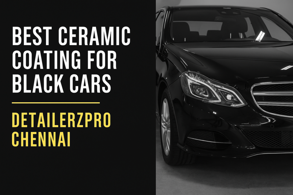 Best Ceramic Coating for Black Cars – DetailerzPro Chennai